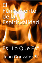  Imagen del libro El Fundamento de la Espiritualidad: Es "Lo Que Es", tiene llamas de fuego con el título del libro y el nombre del autor escrito encima del fuego.